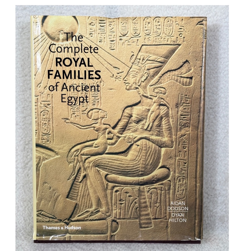 The Complete Royal Families of Ancient Egypt By Aidan & Dyan Hilton